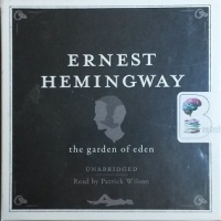 The Garden of Eden written by Ernest Hemingway performed by Patrick Wilson on CD (Unabridged)
